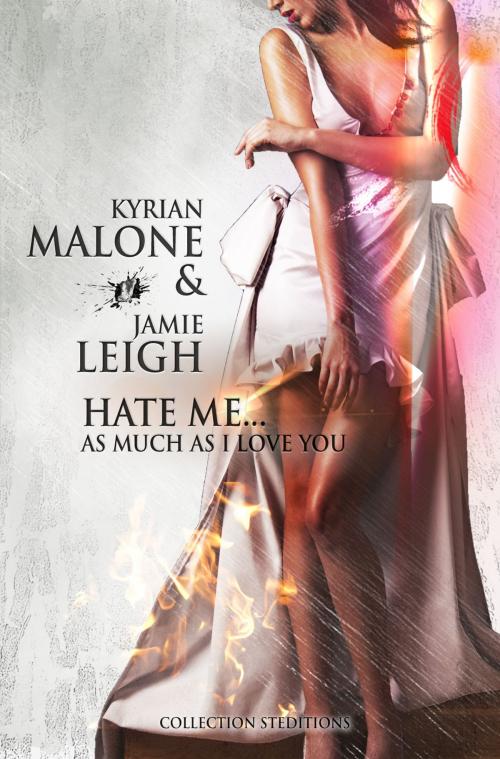 Cover of the book Hate me as much as I love you by Kyrian Malone, Jamie Leigh, STEDITIONS