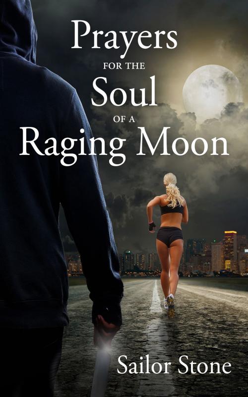 Cover of the book Prayers for the Soul of a Raging Moon by Sailor Stone, T.C.L. Publishing LLC