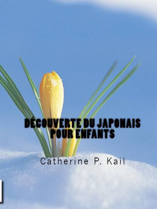 Cover of the book DECOUVERTE DU JAPONAIS POUR ENFANTS by Catherine P. Kail, CPK