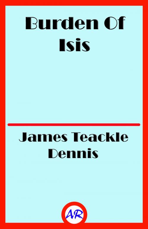 Cover of the book Burden Of Isis by James Teackle Dennis, @AnnieRoseBooks