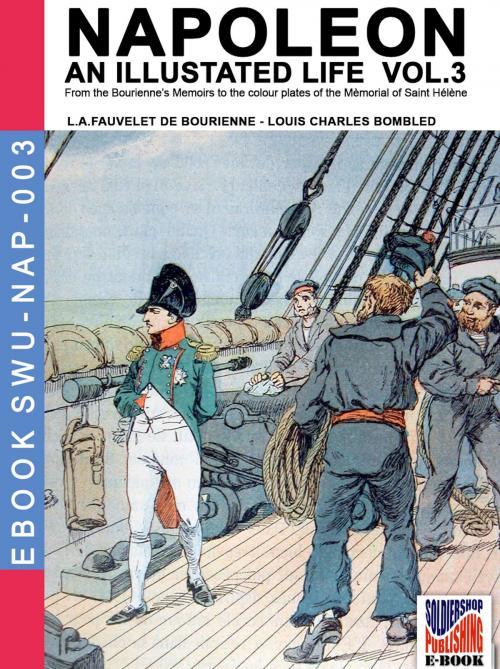 Cover of the book Napoleon - An illustrated life Vol. 3 by Louis Antoine Fauvelet de Bourrienne, Louis Charles Bombled, Soldiershop