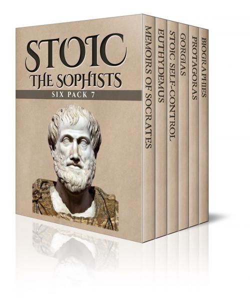 Cover of the book Stoic Six Pack 7 – The Sophists by William De Witt Hyde, Plato, Henry Sidgwick, William Smith, Xenophon, Enhanced E-Books