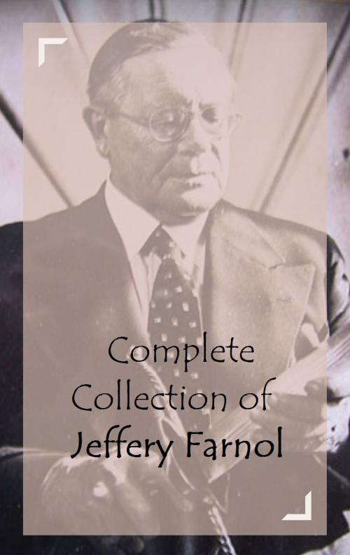 Cover of the book Complete Collection of Jeffery Farnol by Jeffery Farnol, Classic Publishers