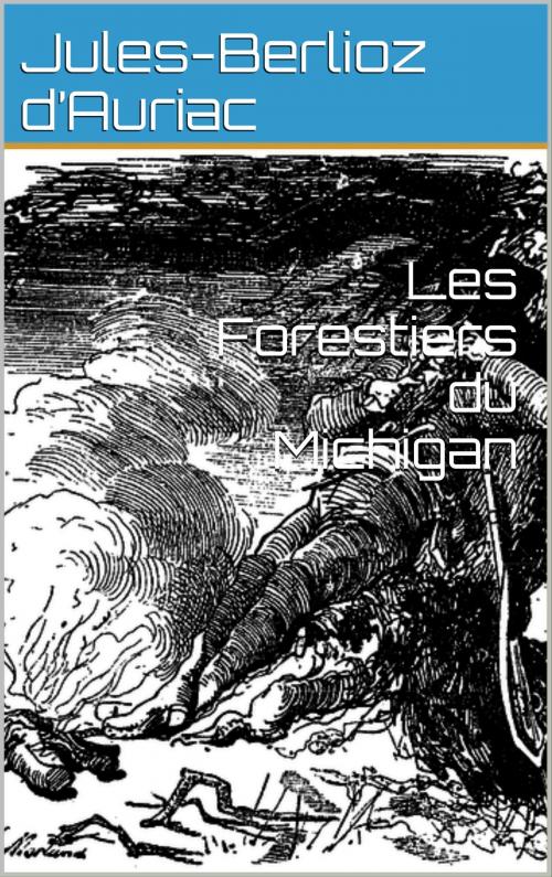 Cover of the book Les Forestiers du Michigan by Jules-Berlioz d’Auriac, Gustave Aimard, CP
