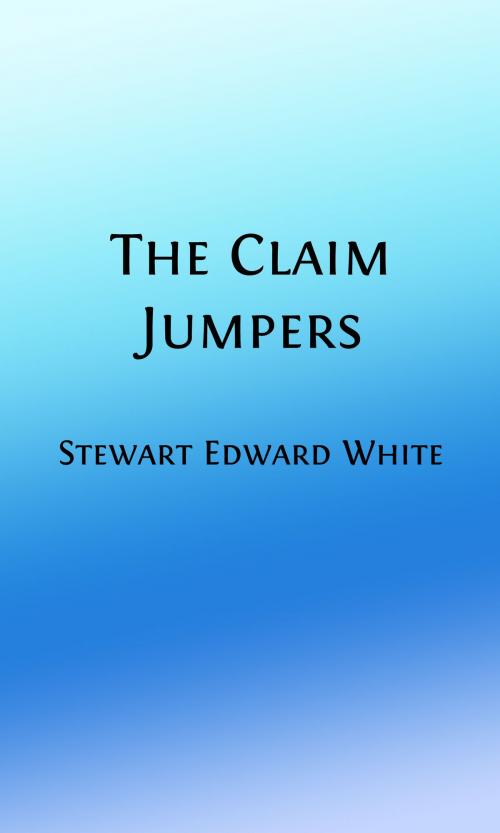 Cover of the book The Claim Jumpers (Illustrated) by Stewart Edward White, Steve Gabany