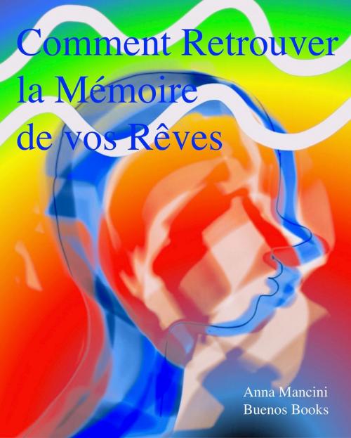 Cover of the book Comment Retrouver La Memoire De Vos Reves by Anna Mancini, Buenos Books