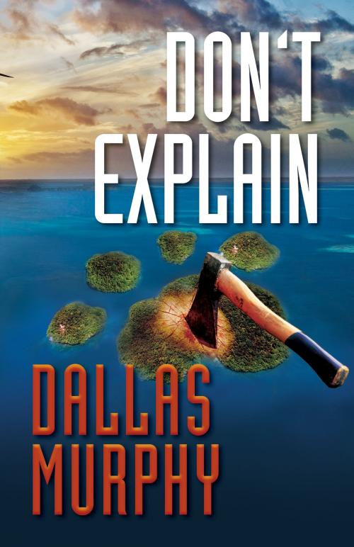 Cover of the book Don't Explain by Dallas Murphy, Brash Books