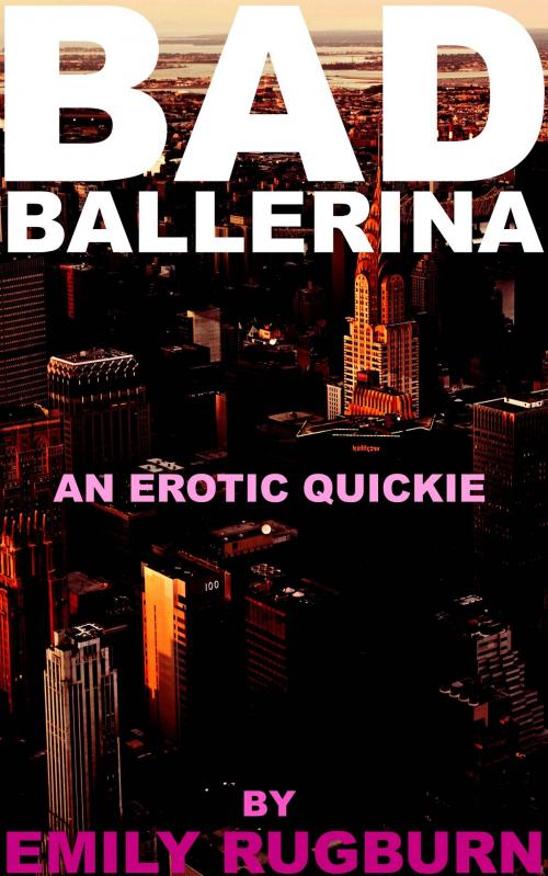 Cover of the book Bad Ballerina by Emily Rugburn, Emilr Rugburn Books