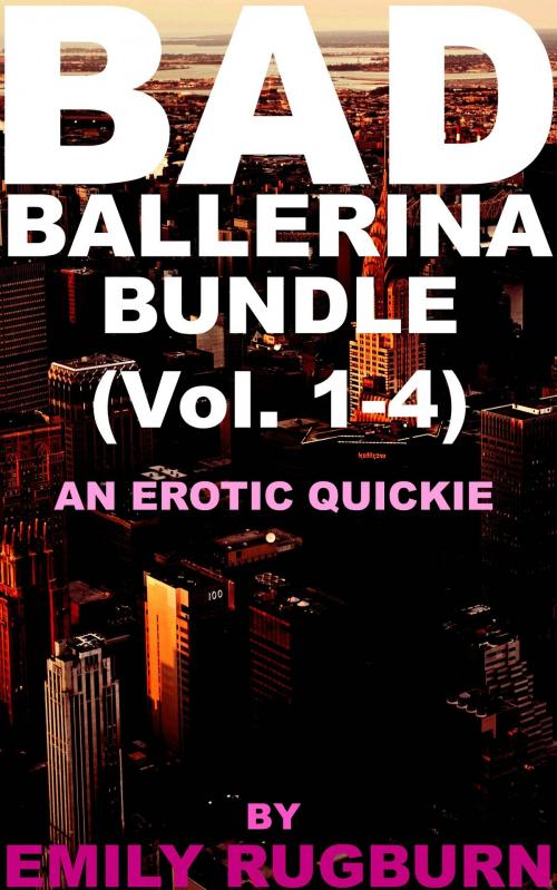 Cover of the book Bad Ballerina Bundle (Vol. 1-4) by Emily Rugburn, Emily Rugburn Books