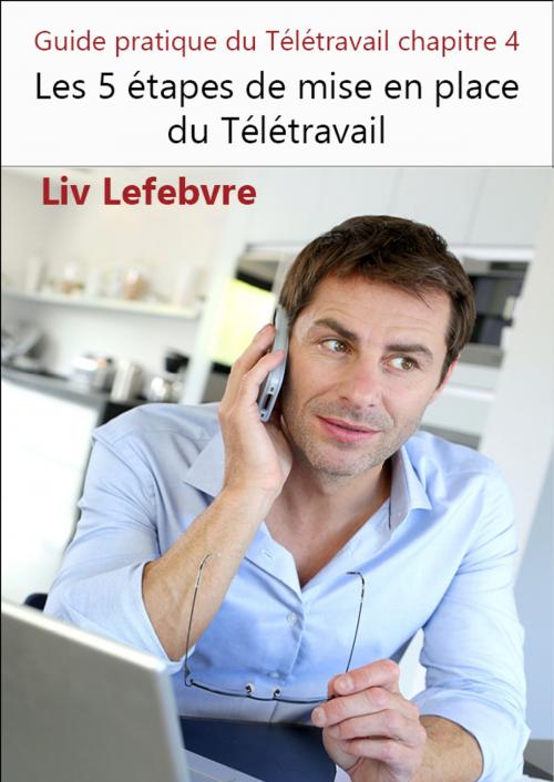 Cover of the book Les 5 étapes de mise en place du Télétravail by Liv Lefebvre, Liv Lefebvre