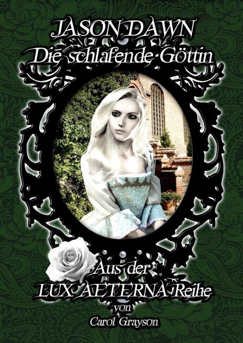 Cover of the book Jason Dawn - Die schlafende Göttin by Carol Grayson, Carol Grayson