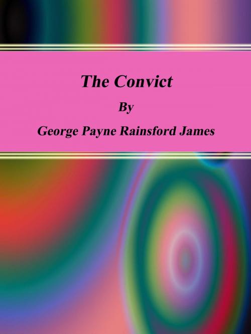 Cover of the book The Convict by George Payne Rainsford James, cbook3289