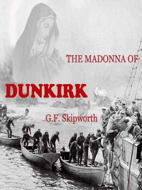 Cover of the book The Madonna of Dunkirk by George Skipworth, Rosslare Press