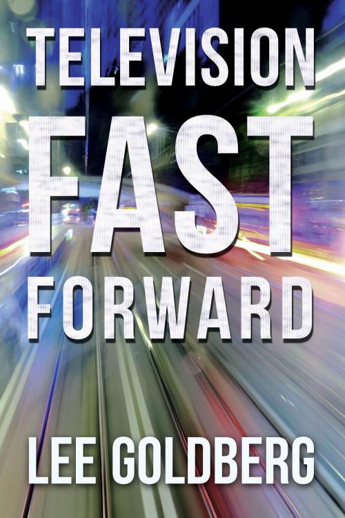 Cover of the book Television Fast Forward by Lee Goldberg, Adventures in Television