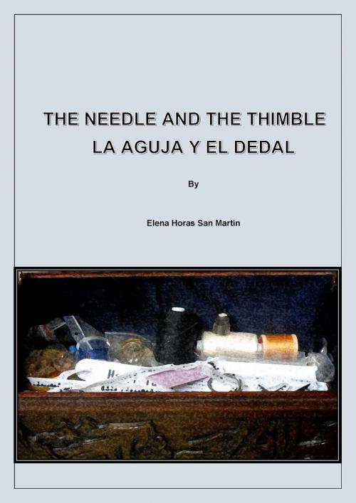Cover of the book The Needle and The Thimble - La Aguja y el Dedal (Bilingual Book in English and Spanish) by Elena Horas San Martin, Self-published