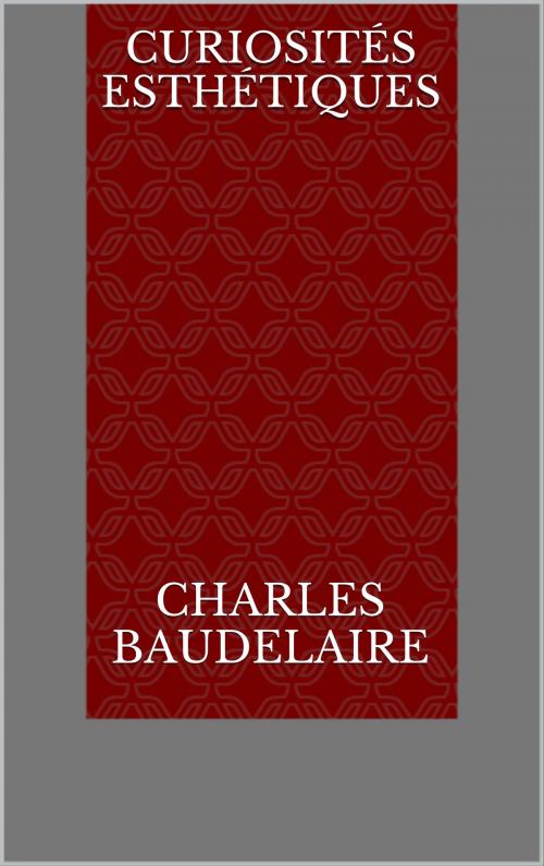 Cover of the book Curiosités esthétiques by Charles Baudelaire, CP