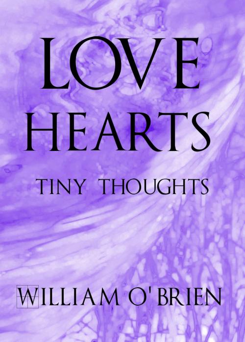 Cover of the book Love Hearts - Tiny Thoughts by William O'Brien, Devic Rise