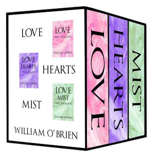 Cover of the book Love, Love Hearts, Love Mist: Tiny Thoughts - Vol 2, 7 & 8 by William O'Brien, Devic Rise
