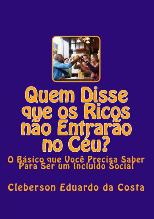 Cover of the book Quem Disse que os Ricos não Entrarão no Céu? by CLEBERSON EDUARDO DA COSTA, Atsoc Editions & FUNCEC - PESQUISA, ENSINO E EXTENSÃO
