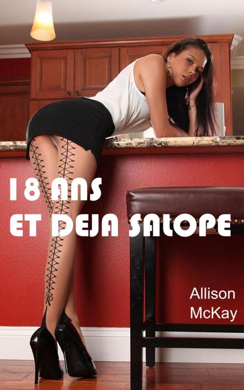 Cover of the book 18 ans et déjà salope by Allison McKay, Allison McKay