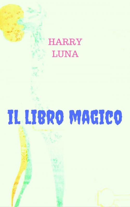 Cover of the book IL LIBRO MAGICO by HARRY LUNA, KOBO