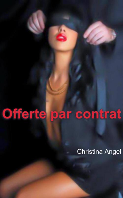 Cover of the book Offerte par contrat by Christina Angel, Christina Angel