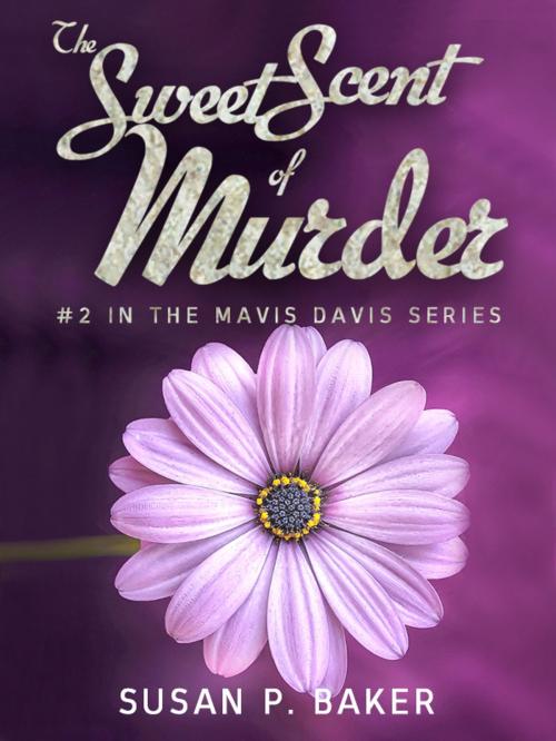 Cover of the book The Sweet Scent of Murder by Susan P. Baker, Refugio Press