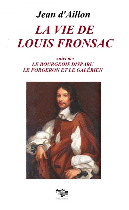 Cover of the book LA VIE DE LOUIS FRONSAC by Jean d'Aillon, Le Grand-Châtelet