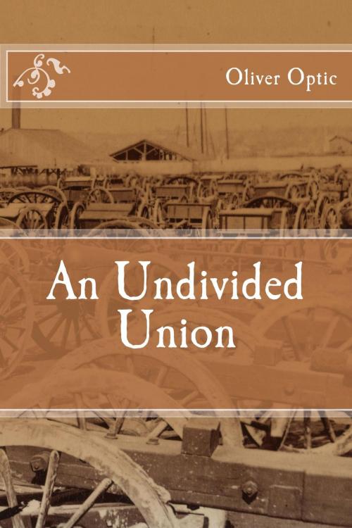 Cover of the book An Undivided Union (Illustrated) by Oliver Optic, Edward Stratemeyer, A. Burnham Shute, Illustrator, Steve Gabany