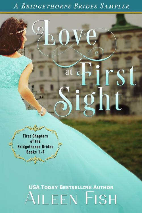 Cover of the book Love at First Sight: A Bridgethorpe Bride Sampler by Aileen Fish, Aspendawn Press