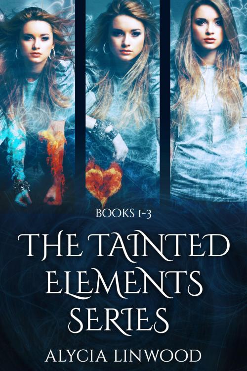 Cover of the book The Tainted Elements Series (Books 1-3) by Alycia Linwood, Alycia Linwood