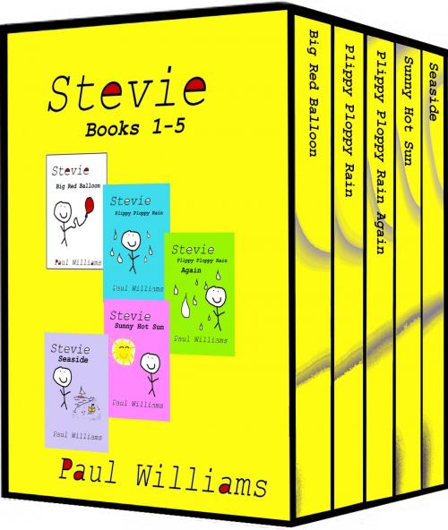 Cover of the book Stevie - Series 1 - Books 1-5: Vol 1 - 5. Big Red Balloon, Plippy Ploppy Rain, Plippy Ploppy Rain Again, Sunny Hot Sun and Seaside. by Paul Williams, William O'Brien, Devic Rise