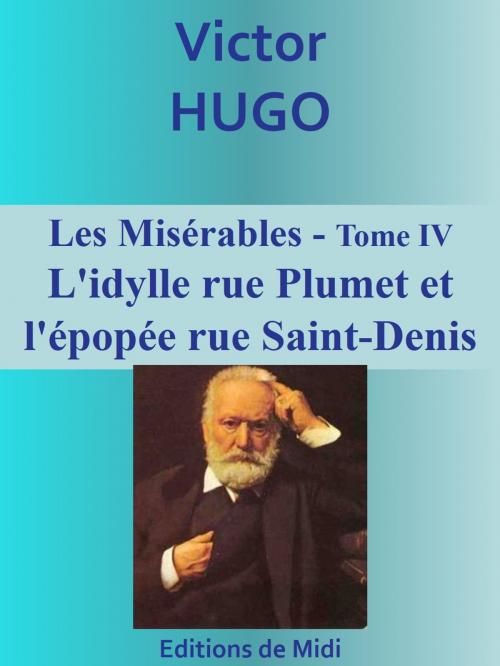 Cover of the book Les Misérables - Tome IV - L'idylle rue Plumet et l'épopée rue Saint-Denis by Victor HUGO, Editions de Midi