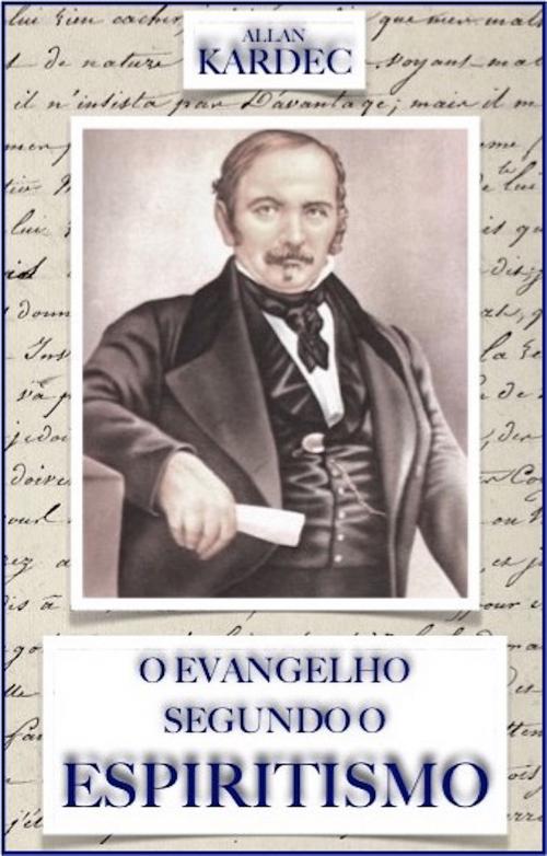 Cover of the book O Evangelho Segundo o Espiritismo by Allan Kardec, Secret Master eBooks
