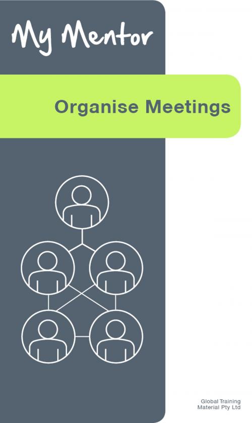Cover of the book Organise Meetings by Global Training Material, Global Training Material Pty Ltd