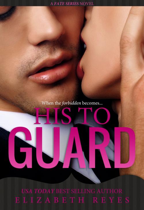 Cover of the book His to Guard (Fate #6) by Elizabeth Reyes, self published