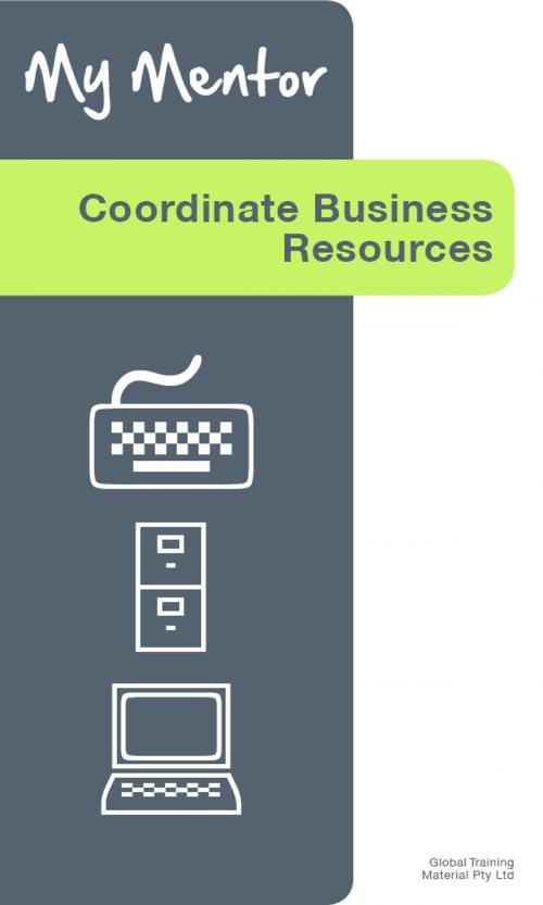 Cover of the book Coordinate Business Resources by Global Training Material, Global Training Material Pty Ltd
