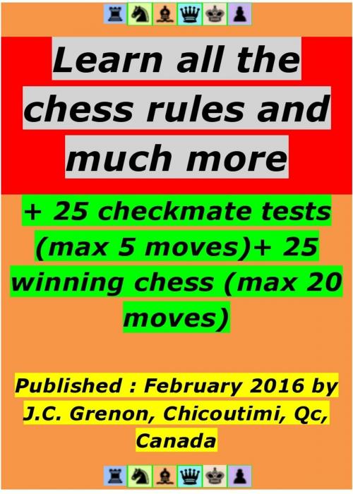 Cover of the book Learn all the chess rules and much more by Jean-Claude Grenon, J.C. Grenon