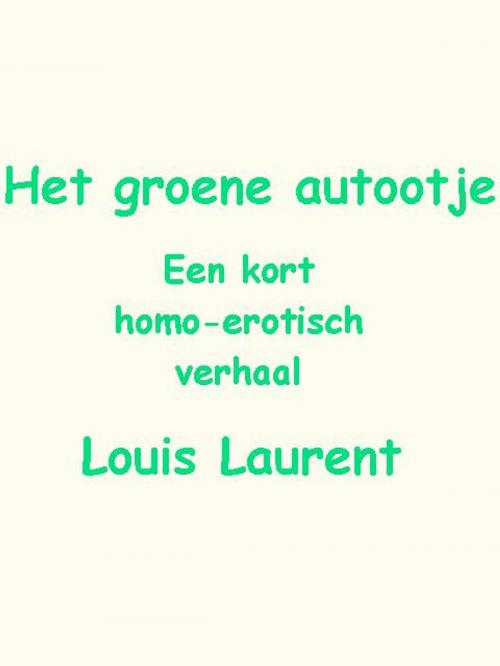 Cover of the book Het groene autootje by Louis Laurent, Louis Laurent
