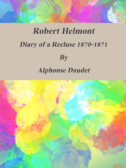 Cover of the book Robert Helmont: Diary of a Recluse 1870-1871 by Alphonse Daudet, cbook3289