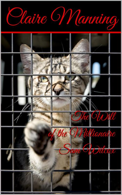 Cover of the book The Will of the millionaire Sam Wilcox by Claire Manning, Claire Manning