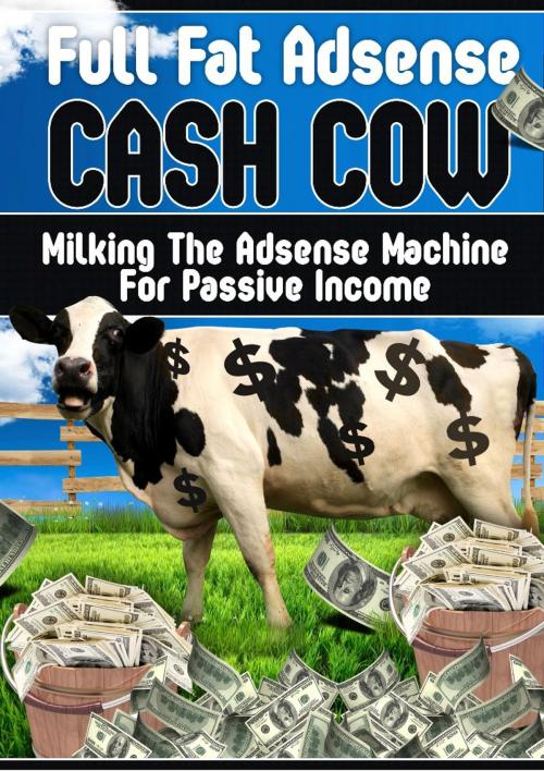 Cover of the book Full Fat Adsense Cash Cow by SoftTech, SoftTech