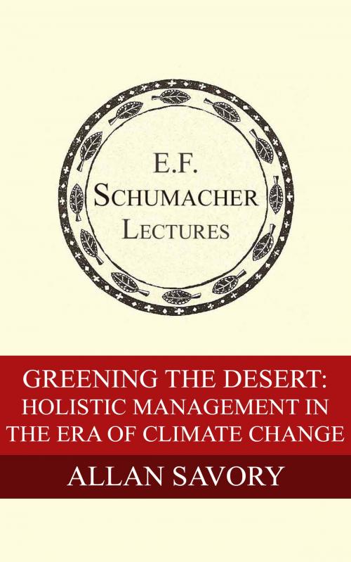 Cover of the book Greening the Desert: Holistic Management in the Era of Climate Change by Allan Savory, Hildegarde Hannum, Schumacher Center for a New Economics