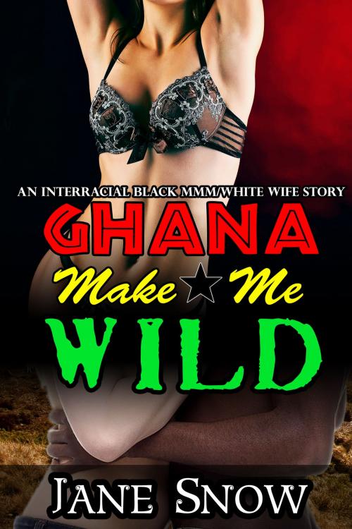 Cover of the book Ghana Make Me Wild by Jane Snow, Jane Snow