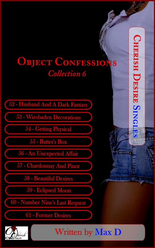 Cover of the book Object Confessions Collection 6 by Max D, Cherish Desire