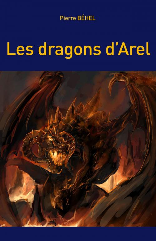 Cover of the book Les dragons d'Arel by Pierre Béhel, Editions Pierre Béhel
