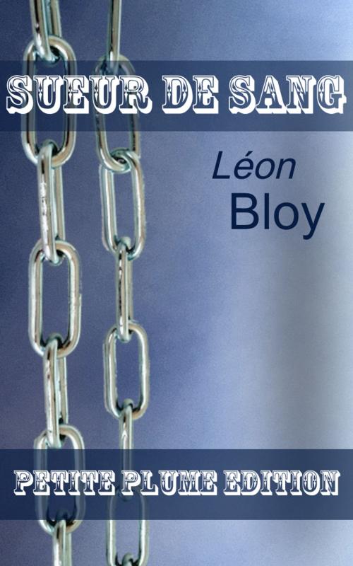 Cover of the book Sueur de sang by Léon Bloy, Petite Plume Edition