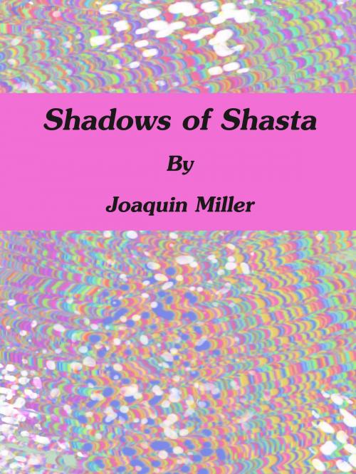 Cover of the book Shadows of Shasta by Joaquin Miller, cbook3289
