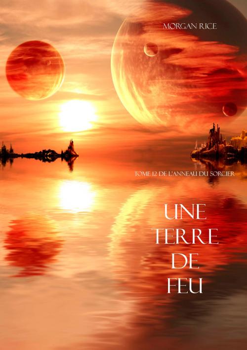 Cover of the book Une Terre De Feu (Tome 12 de L'anneau Du Sorcier) by Morgan Rice, Morgan Rice