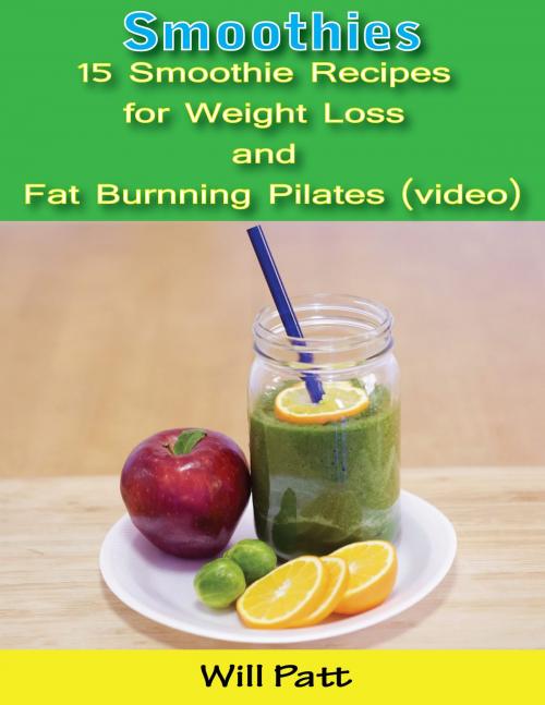 Cover of the book Smoothies: 15 Smoothie Recipes for Weight Loss and Fat Burning Pilates (video) by Will Patt, Will Patt